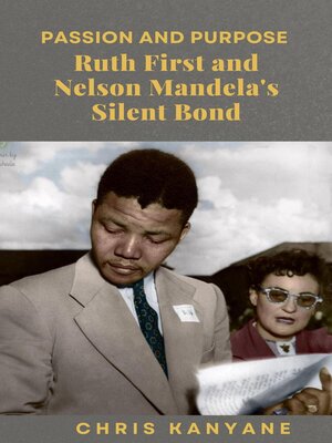 cover image of Passion and Purpose Ruth First and Nelson Mandela's Silent Bond